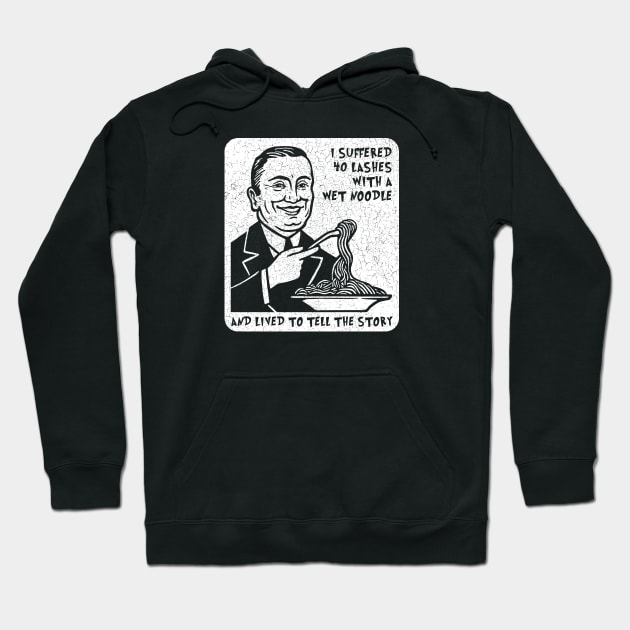 I Suffered 40 Lashes with a Wet Noodle and Lived to Tell the Story Hoodie by Barn Shirt USA